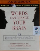 Words Can Change Your Brain - 12 Conversation Strategies to Build Trust, Resolve Conflict and Increase Intimacy written by Andrew Newberg MD and Mark Robert Waldman performed by Mark Robert Waldman on MP3 CD (Unabridged)